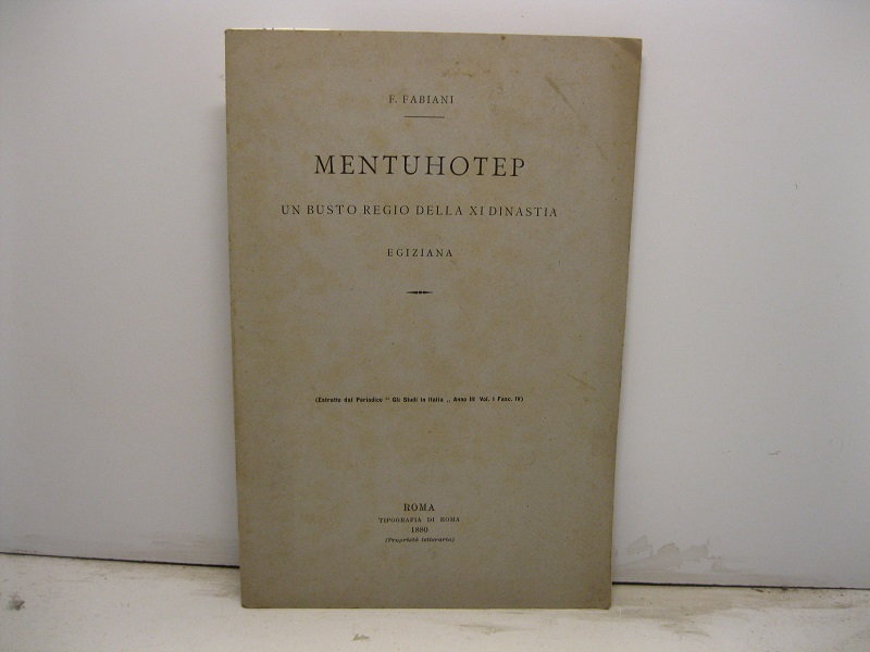 Mentuhotep. Un busto regio della XI dinastia egiziana. Estratto dal Periodico 'Gli Studi in Italia', anno III, vol. I, fasc. IV